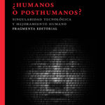 Portada de “¿humanos o posthumanos?”